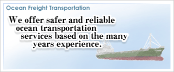 We offer safer and reliable sea transportation services based on the many years experience.